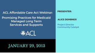 ACA Webinar Promising Practices for Medicaid Managed Long Term Services and Supports