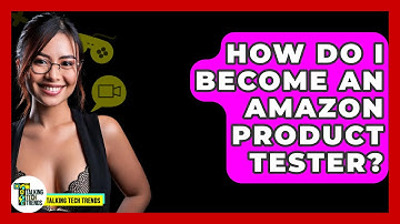 How Do I Become An Amazon Product Tester? - Talking Tech Trends