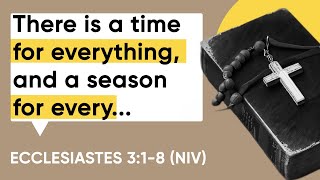 Daily Bible Reading: May 6: Ecclesiastes 3:1-8 (NIV)  + Explanation