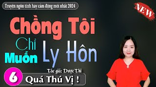 [Tập 6] Chồng Tôi Chỉ Muốn Ly Hôn - Kể chuyện đêm khuya ngủ ngon | Truyện ngôn tình ngắn hay nhất