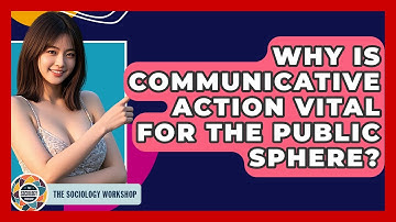 Why Is Communicative Action Vital For The Public Sphere? - The Sociology Workshop