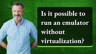 Is it possible to run an emulator without virtualization?