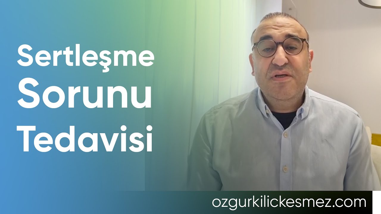 Sertleşme Sorunu Tedavisi - Prof. Dr. Özgür Kılıçkesmez