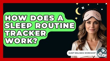 How Does A Sleep Routine Tracker Work? - Sleep Wellness Workshop