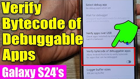 🔐 Galaxy S24/S24+/Ultra: How to Enable/Disable Verify Bytecode of Debuggable Apps