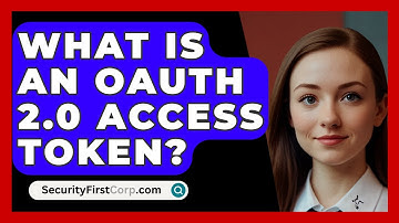 What Is An OAuth 2.0 Access Token? - SecurityFirstCorp.com