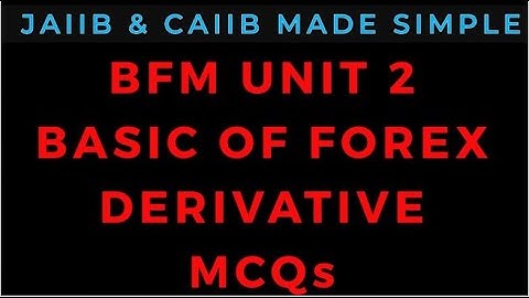BFM MODULE A UNIT 2 BASICS OF FOREX DERIVATIVES MCQS