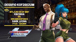 MTL - KOF2002UM - MTL LND DS DF BMT KBCINHA VS DREAMERSFORCE DARK_LEONA - FT15 - SHOW MATCH