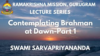Contemplating Brahman at Dawn ll Lecture Series ll Swami Sarvapriyananda ll 3 May 2024 (Part 1)