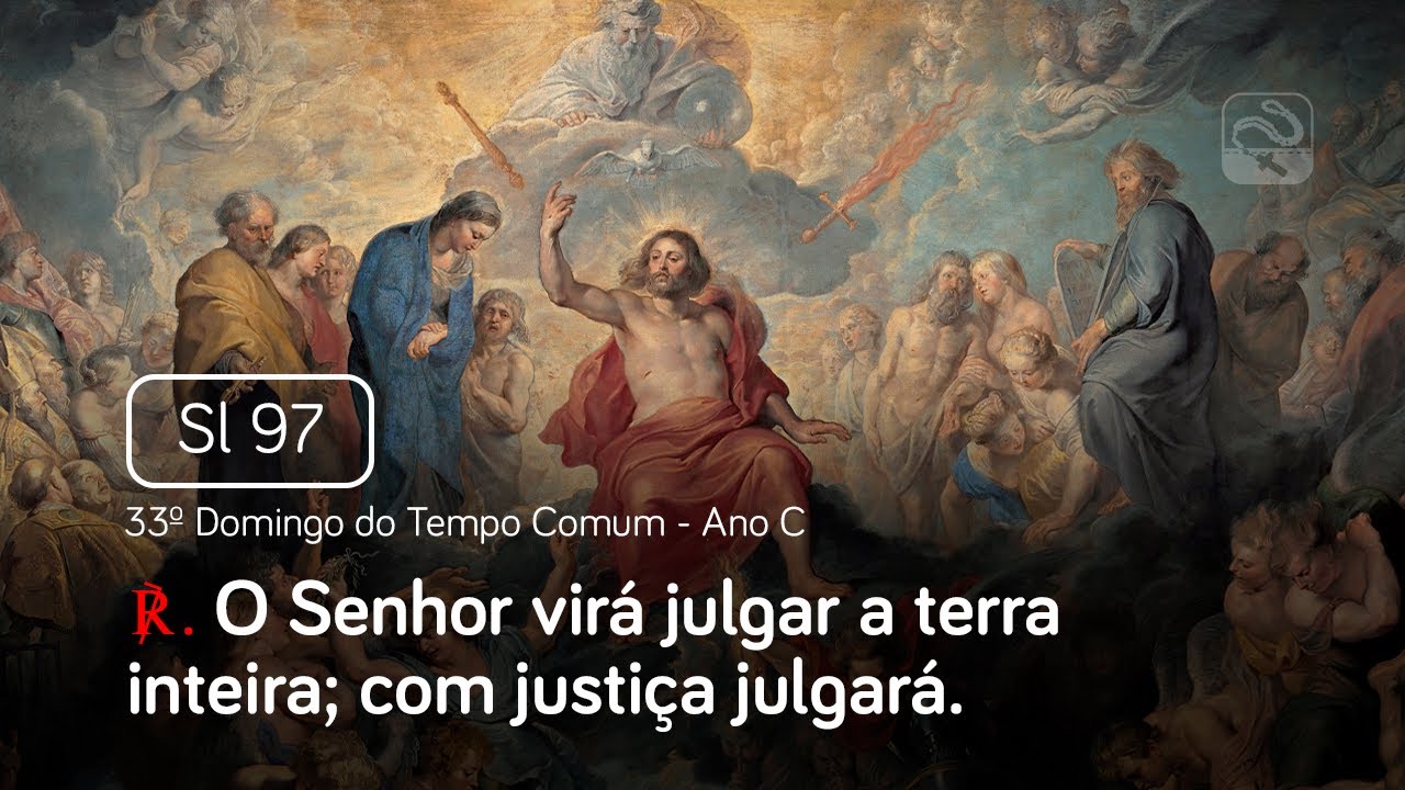 Salmo 97 O Senhor virá julgar a terra inteira; com justiça (33º Domingo ...