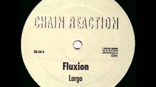 Fluxion - Largo - Chain Reaction