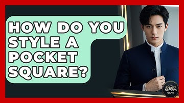 How Do You Style A Pocket Square? - The Sharp Dressed Gent