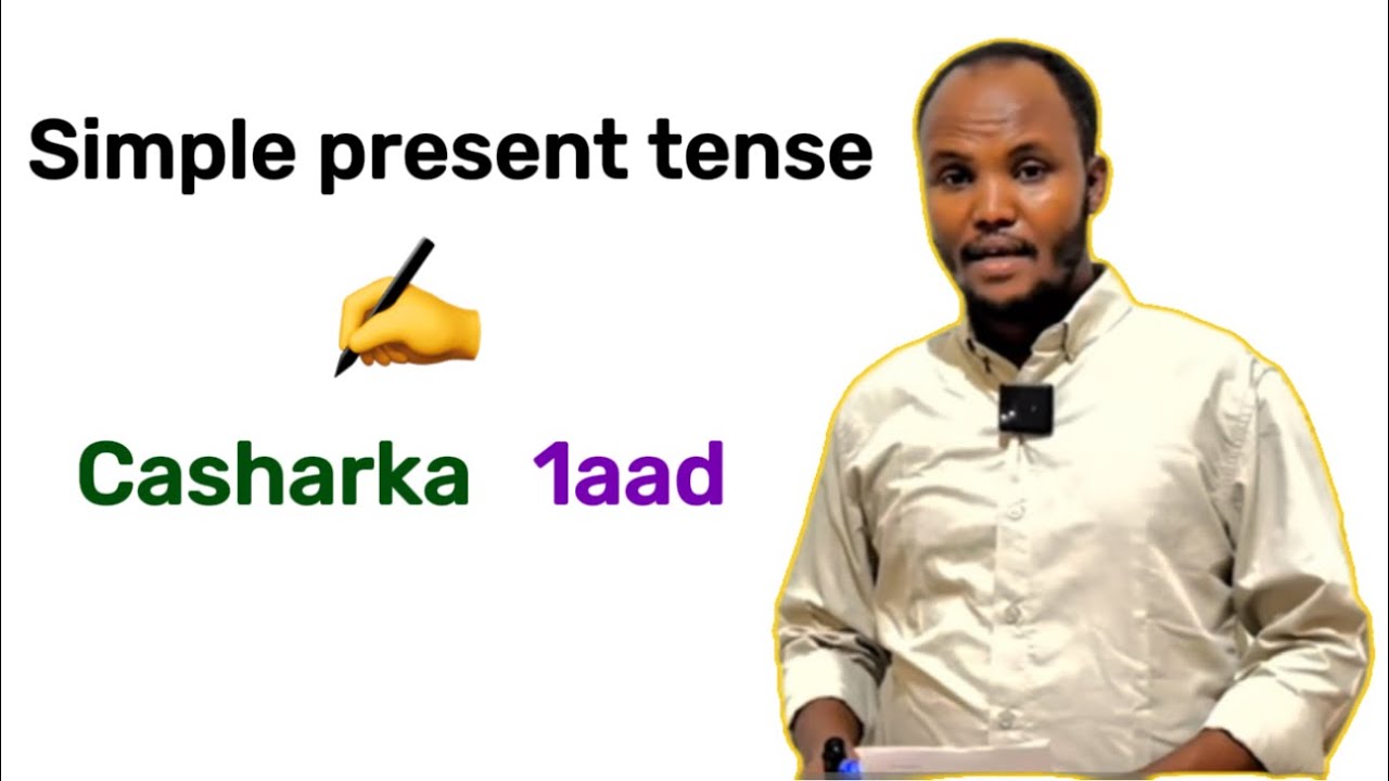 Simple present tense: (Luuqada English ka) CASHARKA 1aad.