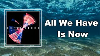 Royal Blood - All We Have Is Now  (Lyrics)