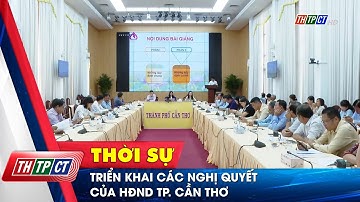 Triển khai các nghị quyết của HĐND TP. Cần Thơ | Cần Thơ TV
