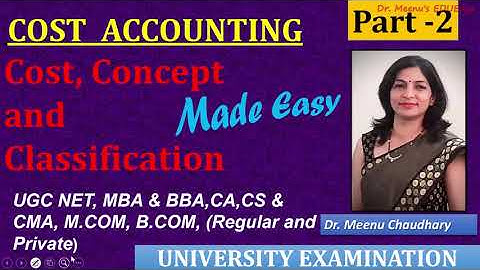 Cost Accounting |Costing |Part 02| Cost concepts | Fundamentals of cost | |     Dr. Meenu Chaudhary