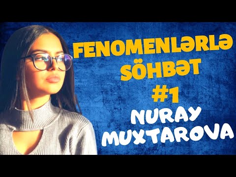 Fenomenlərlə söhbət #1 - Nuray Muxtarova