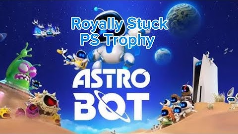 Royally Stuck - PS Trophy - Astro Bot