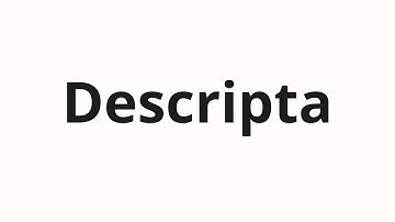 How to pronounce Descripta