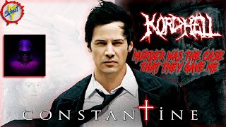 KORDHELL - MURDER WAS THE CASE THAT THEY GAVE ME ♪ CONSTANTINE 🎦