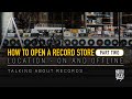 How to Open a Record Store (Part Two) Location ON and OFFLINE | Talking About Records