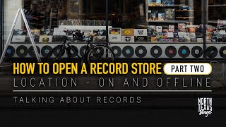 How to Open a Record Store (Part Two) Location ON and OFFLINE | Talking About Records
