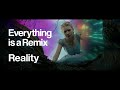 Everything is a remix reality