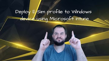 Microsoft Intune with E-Sim profiles for Windows Device(s)