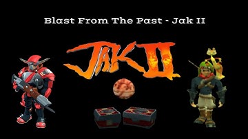 Blast From The Past - Jak 2 Part 1