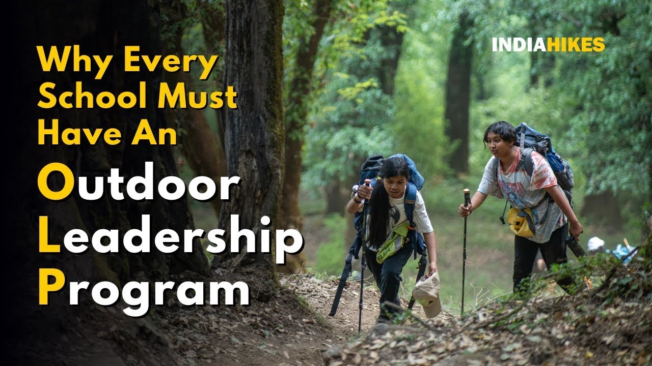 Why Every School Must Have An Outdoor Leadership Program Indiahikes