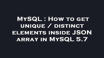 MySQL : How to get unique / distinct elements inside JSON array in MySQL 5.7