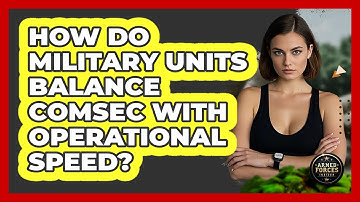 How Do Military Units Balance COMSEC With Operational Speed? - Armed Forces Insider