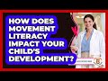How Does Movement Literacy Impact Your Child's Development? - Child Illness Disease Guide