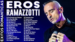 Eros Ramazzotti Grandes Exitos Mix - Eros Ramazzotti Sus Mejores Canciones Lo Mas Romanticas 2025