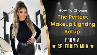 How To Choose The Perfect Makeup Lighting Setup (From a Celebrity MUA)