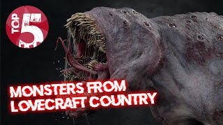 Monsters From Lovecraft Country That Could Easily Kill You
