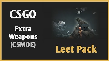 CS GO Leet Extras Weapon Pack For CSMOE | CS GO Weapon Position
