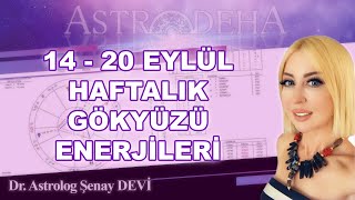 14 - 20 Eylül Haftalık Gökyüzü Enerjileri - Dr. Astrolog Şenay Devi - Astrodeha