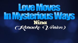 LOVE MOVES IN MYSTERIOUS WAYS - Nina (KARAOKE VERSION)