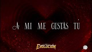 A mi me gustas tú / Lyric - La Evolución