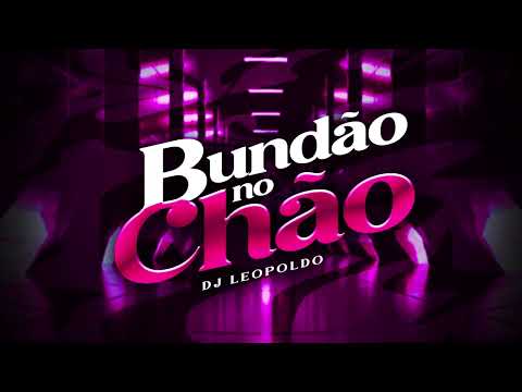 Bundão no Chão - Dj Leopoldo prod. Dj Leopoldo (Audio Oficial)