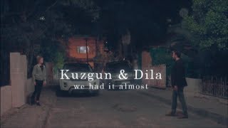 Kuzgun & Dila We Had It Almost