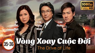 Phim TVB Vòng Xoay Cuộc Đời (The Drive Of Life) tập 35+36/60 | Lâm Phong, Xa Thi Mạn | 2007