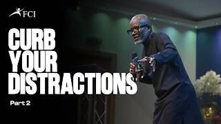 Curb your Distractions pt.2 | Dr Shadrach Ofosuware