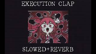 EXECUTION CLAP//SLOWED+REVERB//@tp_chick 