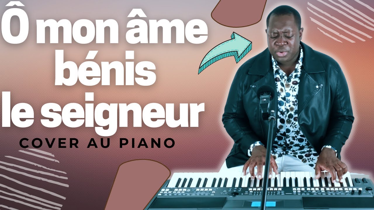 Ô mon âme bénis le seigneur // COVER AU PIANO // (LES ATELIERS D'ANDRÉ) // HD // 2022 YouTube Ô mon âme bénis le seigneur // COVER AU PIANO // (LES ATELIERS D'ANDRÉ) // HD // 2022 YouTube
