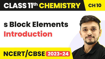 Class 11 Chemistry Chapter 10 | Introduction - s Block Elements | Class 11 Chemistry CBSE/NCERT