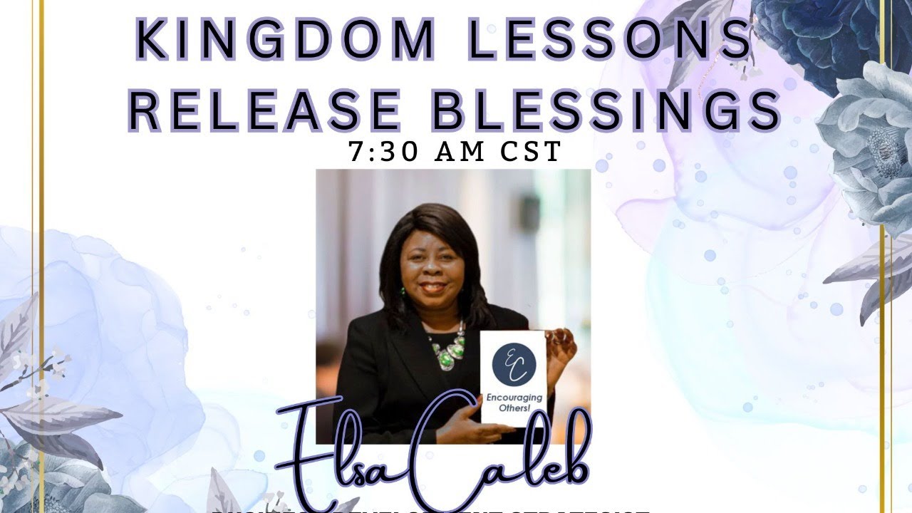 KINGDOM LESSONS RELEASE BLESSINGS: Elsa Caleb - YouTube