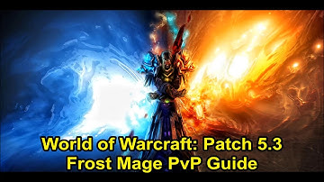 WoW - Patch 5.3 - Frost Mage PvP Guide - Builds, Stats, How to open and more!