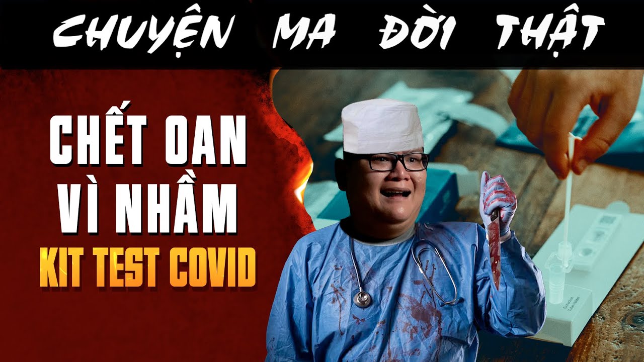 [TẬP 2545] Chuyện Ma Có Thật : CHẾT OAN VÌ NHẦM KIT TEST COVIT